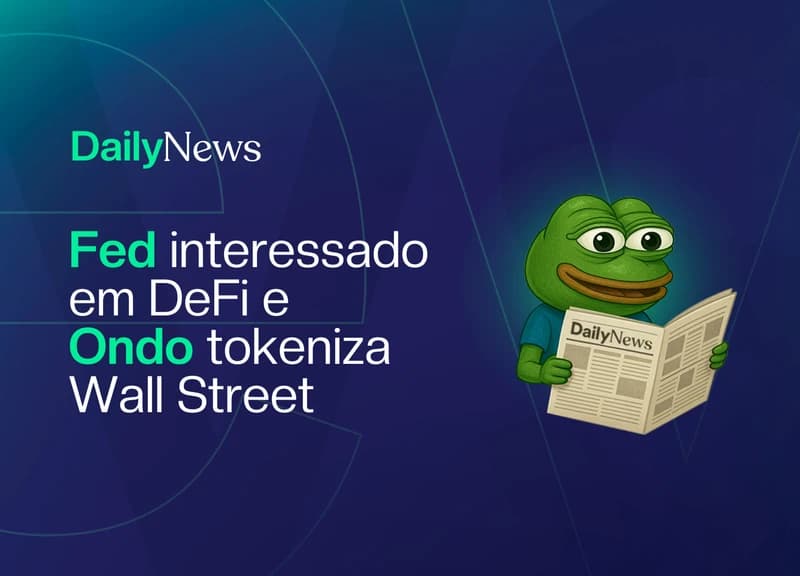 🔲 Fed interessado em DeFi e Ondo tokeniza Wall Street