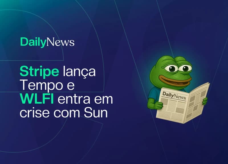 🔲 Stripe lança Tempo e WLFI entra em crise com Sun