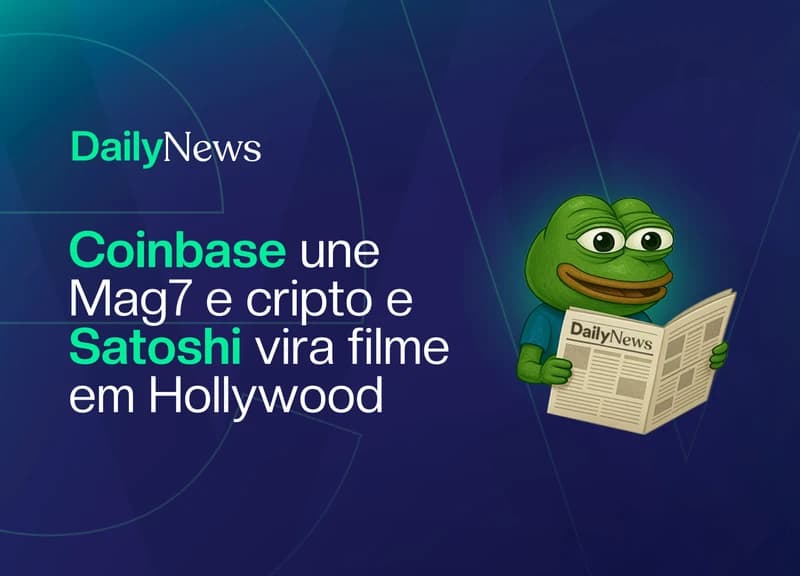 🔲 Coinbase une Mag7 e cripto e Satoshi vira filme em Hollywood